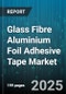 Glass Fibre Aluminium Foil Adhesive Tape Market by End Use (Aerospace, Automotive, Construction), Adhesive Type (Acrylic, Rubber, Silicone), Thickness, Width, Application - Global Forecast 2025-2030 - Product Thumbnail Image