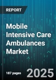 Mobile Intensive Care Ambulances Market - Global Forecast 2025-2030- Product Image