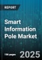 Smart Information Pole Market by Component (Hardware, Services, Software), Application (Advertising, Environmental Monitoring, Information Display), Connectivity, End-User - Global Forecast 2025-2030 - Product Thumbnail Image