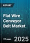 Flat Wire Conveyor Belt Market by Application (Automotive, Food Processing, Logistics), End User (Automotive, E-commerce, Food & Beverage), Material, Belt Width, Drive Type - Global Forecast 2025-2030 - Product Thumbnail Image