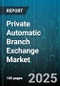 Private Automatic Branch Exchange Market - Global Forecast 2025-2030 - Product Thumbnail Image
