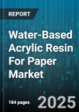 Water-Based Acrylic Resin For Paper Market - Global Forecast 2025-2030- Product Image