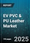 EV PVC & PU Leather Market by Application (Apparel, Automotive Interiors, Consumer Electronics), Material Type (Polyurethane, Polyvinyl Chloride), Distribution Channel, Form - Global Forecast 2025-2030 - Product Image