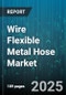 Wire Flexible Metal Hose Market by End-User Industry (Automotive, Chemical & Petrochemical, Construction), Type (Braided, Corrugated), Material, Application, Pressure Rating - Global Forecast 2025-2030 - Product Thumbnail Image