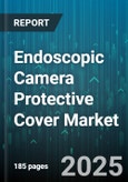 Endoscopic Camera Protective Cover Market by Product Type (Disposable, Reusable), End User (Ambulatory Surgical Center, Clinic, Hospital), Distribution Channel, Material Type - Global Forecast 2025-2030- Product Image
