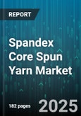 Spandex Core Spun Yarn Market - Global Forecast 2025-2030- Product Image