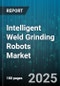 Intelligent Weld Grinding Robots Market by End User Industry (Aerospace & Defense, Automotive, Energy & Power), Robot Type (Articulated, Cartesian, Collaborative), Application - Global Forecast 2025-2030 - Product Thumbnail Image