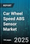 Car Wheel Speed ABS Sensor Market by Type (Active, Passive), Vehicle Type (Commercial Vehicle, Passenger Car), Technology, Sales Channel, Distribution Channel, Sensor Location - Global Forecast 2025-2030 - Product Thumbnail Image