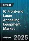 IC Front-end Laser Annealing Equipment Market - Global Forecast 2025-2030- Product Image