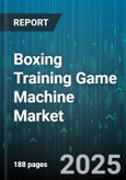 Boxing Training Game Machine Market by End User (Arcade, Fitness Center, Home Use), Product Type (Free Standing, Portable, VR Based), Distribution Channel, Technology, Pricing - Global Forecast 2025-2030- Product Image