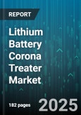 Lithium Battery Corona Treater Market - Global Forecast to 2030- Product Image
