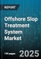 Offshore Slop Treatment System Market by Technology, Application, End User, Service Type, Treatment Mode, Capacity Range, Treatment Stage, Slop Oil Type - Global Forecast 2025-2030 - Product Thumbnail Image
