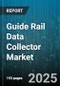Guide Rail Data Collector Market by Platform (Android, Ios), Price Tier (Budget, Mid Tier, Premium), Distribution Channel, End User Industry, Application - Global Forecast 2025-2030 - Product Image