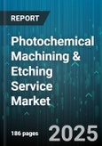 Photochemical Machining & Etching Service Market by End-Use Industry (End-Use Industry), Material (Aluminum, Brass, Copper), Process Variation, Thickness - Global Forecast 2025-2030- Product Image