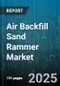 Air Backfill Sand Rammer Market by Type (Electric, Hydraulic, Pneumatic), Application (Civil Engineering, Construction, Mining), End User, Pressure Range - Global Forecast 2025-2030 - Product Image