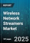 Wireless Network Streamers Market by Device Type (Dongle, Set Top Box, Smart TV), Connectivity Type (4G, 5G, Wi-Fi), Service Model, Content Type, End User - Global Forecast 2025-2030 - Product Thumbnail Image
