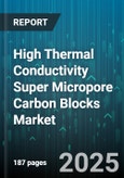 High Thermal Conductivity Super Micropore Carbon Blocks Market by Distribution Channel, Production Method, Product Category, End Use Industry, Application - Global Forecast 2025-2030- Product Image