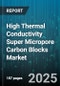 High Thermal Conductivity Super Micropore Carbon Blocks Market by Distribution Channel, Production Method, Product Category, End Use Industry, Application - Global Forecast 2025-2030 - Product Thumbnail Image