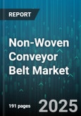 Non-Woven Conveyor Belt Market by Application (Food Processing, Mining, Package Handling), Material (Nylon, Polyester, Polyethylene), Process, Operation Mode - Global Forecast 2025-2030- Product Image