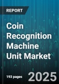 Coin Recognition Machine Unit Market - Global Forecast 2025-2030- Product Image