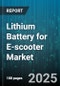 Lithium Battery for E-scooter Market by Battery Chemistry, Battery Capacity, Battery Type, End User, Voltage, Charging Time, Distribution Channel, Application - Global Forecast 2025-2030 - Product Image