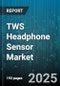 TWS Headphone Sensor Market by Sensor Technology (Capacitive, Infrared, MEMS), Distribution Channel (Offline, Online), Price Range, Application, Bluetooth Version - Global Forecast 2025-2030 - Product Thumbnail Image