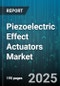 Piezoelectric Effect Actuators Market by Application (Aerospace, Automotive, Consumer Electronics), Type (Bimorph, Stack, Tube), Material, End-User, Sales Channel - Global Forecast 2025-2030 - Product Thumbnail Image