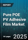 Pure POE PV Adhesive Film Market by Module Technology (Crystalline Silicon, Thin Film), Module Architecture (Glass Backsheet, Glass Glass), Mounting Type, End Use - Global Forecast 2025-2030- Product Image