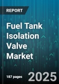 Fuel Tank Isolation Valve Market by Product Type (Ball, Butterfly, Gate), Operation (Electric, Hydraulic, Manual), End Use Industry, Material, Distribution Channel - Global Forecast 2025-2030- Product Image