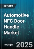 Automotive NFC Door Handle Market by Distribution Channel (Aftermarket, Oem), Vehicle Type (Commercial Vehicles, Passenger Cars), End User, Application, Technology - Global Forecast 2025-2030- Product Image