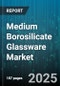 Medium Borosilicate Glassware Market by Application (Food Service, Industrial, Laboratory), Product Type (Beakers, Bottles, Flasks), End User, Distribution Channel - Global Forecast 2025-2030 - Product Thumbnail Image