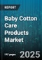 Baby Cotton Care Products Market by End User (Household, Institutional), Type (Nonorganic, Organic), Price Tier, Distribution Channel, Packaging Type, Product Type - Global Forecast 2025-2030 - Product Thumbnail Image