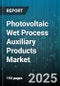 Photovoltaic Wet Process Auxiliary Products Market by Root (Cleaning Agents, End User, Process Stage) - Global Forecast 2025-2030 - Product Image