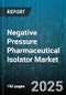 Negative Pressure Pharmaceutical Isolator Market by Application, End User, Type, Technology, Design, Pressure Mode - Global Forecast 2025-2030 - Product Image