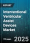 Interventional Ventricular Assist Devices Market by Device Type, Indication, Product Component, End User, Patient Age Group - Global Forecast 2025-2030 - Product Thumbnail Image