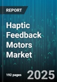 Haptic Feedback Motors Market by Type, Application, Technology, End User, Form Factor, Drive Type, Assembly, Distribution Channel - Global Forecast 2025-2030- Product Image