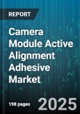 Camera Module Active Alignment Adhesive Market by Application, Product Type, End Use Industry, Adhesive Technology, Dispensing Method - Global Forecast 2025-2030- Product Image