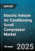 Electric Vehicle Air Conditioning Scroll Compressor Market by Vehicle Type, Propulsion Type, Compressor Type, Cooling Capacity, Sales Channel - Global Forecast 2025-2030- Product Image