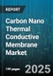 Carbon Nano Thermal Conductive Membrane Market by Application, Product Type, End-User Industry, Form Factor, Technology, Distribution Channel - Global Forecast 2025-2030 - Product Image