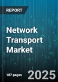 Network Transport Market by Connection Type (Optical, Satellite, Wired), Component (Hardware, Services, Software), Network Technology, End User - Global Forecast 2025-2030- Product Image