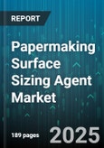 Papermaking Surface Sizing Agent Market by Type (Starch-Based, Synthetic), End Use (Packaging, Tissue, Writing & Printing), Distribution Channel - Global Forecast 2025-2030- Product Image