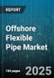 Offshore Flexible Pipe Market by Application (Flowline, Jumper, Riser), Product Type (Dynamic, Static), Service, Material, Water Depth, End-User - Global Forecast 2025-2030 - Product Thumbnail Image