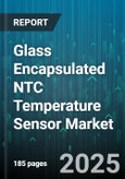 Glass Encapsulated NTC Temperature Sensor Market - Global Forecast to 2030- Product Image