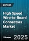 High Speed Wire-to-Board Connectors Market by Application, End User Industry, Connector Type, Mounting Type, Pin Count, Data Rate, Current Rating - Global Forecast 2025-2030 - Product Thumbnail Image