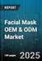 Facial Mask OEM & ODM Market by Product Type (Cream Masks, Gel Masks, Peel-Off Masks), Distribution Channel (Offline, Online), End User, Skin Type - Global Forecast 2025-2030 - Product Thumbnail Image