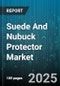Suede And Nubuck Protector Market by Application (Apparel, Footwear, Leather Goods), End User (Commercial, Household), Product Type, Sales Channel - Global Forecast 2025-2030 - Product Thumbnail Image