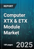 Computer XTX & ETX Module Market by Module Type (Etx Module, Xtx Module), Processor Type (Amd, Arm, Intel), Application, End User, Distribution Channel - Global Forecast 2025-2030- Product Image