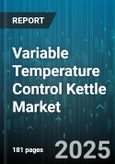 Variable Temperature Control Kettle Market by End Use (Commercial, Household), Material (Ceramic, Glass, Plastic), Sales Channel, Price Range, Capacity - Global Forecast 2025-2030- Product Image