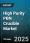 High Purity PBN Crucible Market by Application, End Use Industry, Purity Grade, Diameter Range, Crucible Shape, Production Method, Distribution Channel - Global Forecast 2025-2030 - Product Thumbnail Image