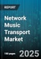 Network Music Transport Market by Component (Hardware, Software), Deployment Mode (Cloud, On Premise), End Use, Distribution Channel, Streaming Protocol - Global Forecast 2025-2030 - Product Image